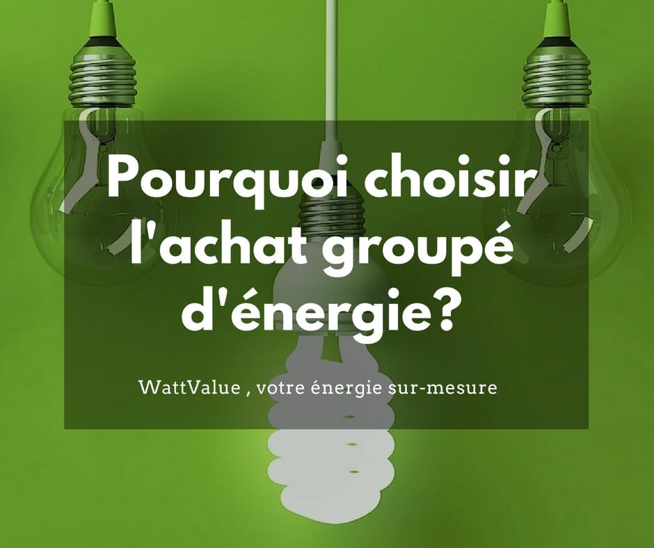 Pourquoi Choisir L'achat Groupé D'énergie Gaz Et électricité?