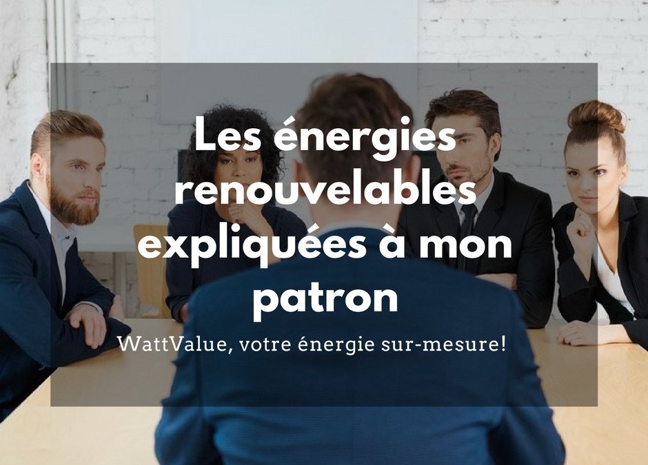 Les énergies renouvelables expliquées à mon patron