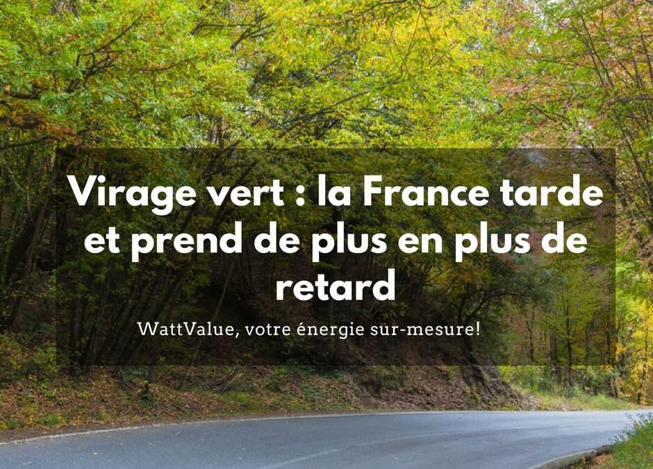 Virage vert : la France tarde et prend de plus en plus de retard