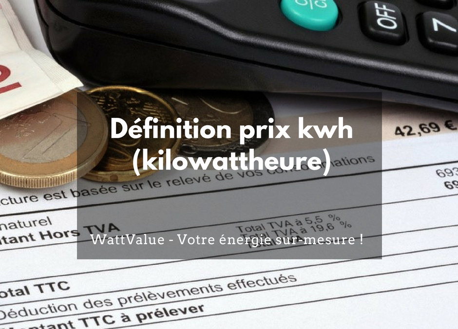 Définition prix kwh (kilowattheure)