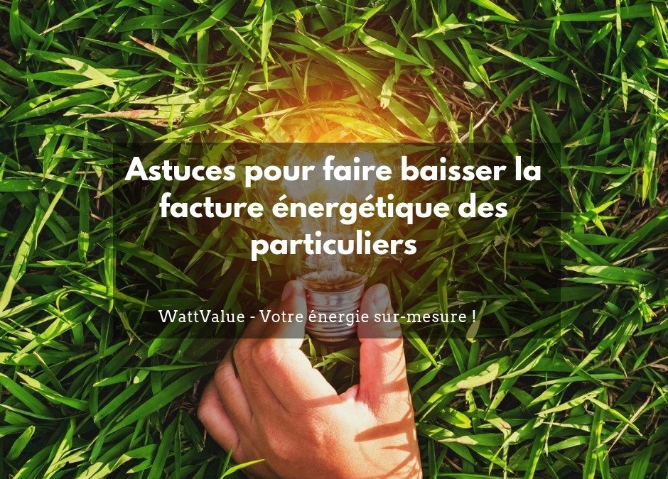 Astuces pour faire baisser la facture énergétique des particuliers